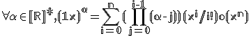 \forall \alpha \in \mathbb[R]^* , (1+x)^{\alpha} = \sum_{i=0}^n (\prod_{j=0}^{i-1} (\alpha - j))(x^i/i!) + o(x^n)