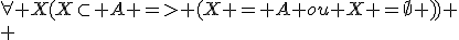 \forall X(X\subset A => (X = A ou X =\empty )) \\ 