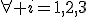 \forall i=1,2,3