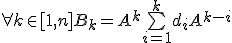 \forall k \in [1,n] B_k = A^k + \bigsum_{i=1}^k d_i A^{k-i} 