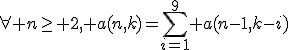 \forall n\geq 2, a(n,k)=\sum_{i=1}^9 a(n-1,k-i)