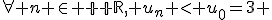 \forall n \in {\mathbb R}, u_n < u_0=3 