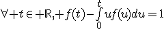 \forall t\in \mathbb{R}, f(t)-\bigint_{0}^tuf(u)du=1