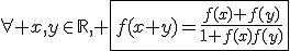 \forall x,y\in\mathbb{R}, \fbox{f(x+y)=\frac{f(x)+f(y)}{1+f(x)f(y)}}