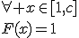 \forall x\in[1,c]\\F(x)=1
