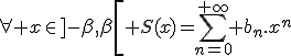\forall x\in\]-\beta,\beta\[ S(x)=\sum_{n=0}^{+\infty} b_n.x^n