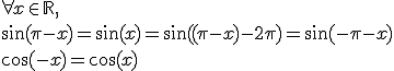 \forall x \in \mathbb{R}, \\\sin(\pi-x) = \sin(x) = \sin((\pi-x)-2\pi)= \sin(-\pi-x) \\ \cos(-x) = \cos(x)