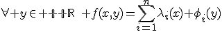 \forall y\in {\mathbb R}\quad f(x,y)=\displaystyle\sum_{i=1}^n\lambda_i(x) \phi_i(y)