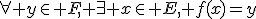 \forall y\in F, \exist x\in E, f(x)=y