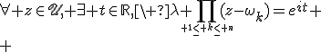 \forall z\in\mathscr{U}, \exists t\in\mathbb{R},\ \lambda \Bigprod_{\tiny 1\leq k\leq n}(z-\omega_k)=e^{it}
 \\ 