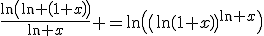 \fr{\ln\(\ln \(1+x\)\)}{\ln x} =\ln\(\(\ln\(1+x\)\)^{\ln x}\)