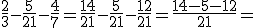 \fr{2}{3} - \fr{5}{21} - \fr{4}{7} = \fr{14}{21} - \fr{5}{21} - \fr{12}{21} = \fr{14 - 5 - 12}{21} = 