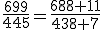 \fr{699}{445}=\fr{688+11}{438+7}