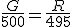 \fr{G}{500}=\fr{R}{495}
