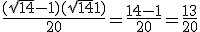 \frac{(\sqrt{14}-1)(\sqrt{14}+1)}{20} = \frac{14-1}{20} = \frac{13}{20}