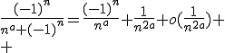 \frac{(-1)^n}{n^a+(-1)^n}=\frac{(-1)^n}{n^a}+\frac{1}{n^{2a}}+o(\frac{1}{n^{2a}})
 \\ 