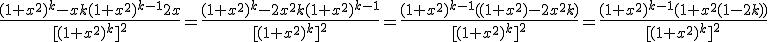 \frac{(1+x^2)^k-xk(1+x^2)^{k-1}2x}{[(1+x^2)^k]^2}=\frac{(1+x^2)^k-2x^2k(1+x^2)^{k-1}}{[(1+x^2)^k]^2}=\frac{(1+x^2)^{k-1}((1+x^2)-2x^2k)}{[(1+x^2)^k]^2}=\frac{(1+x^2)^{k-1}(1+x^2(1-2k))}{[(1+x^2)^k]^2}