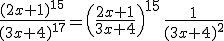 \frac{(2x+1)^{15}}{(3x+4)^{17}}=\left(\frac{2x+1}{3x+4}\right)^{15}\,\frac{1}{(3x+4)^2}