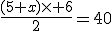 \frac{(5+x)\times 6}{2}=40