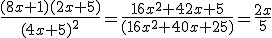 \frac{(8x+1)(2x+5)}{(4x+5)^2}=\frac{16x^2+42x+5}{(16x^2+40x+25)}=\frac{2x}{5}