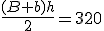 \frac{(B+b)h}{2}=320