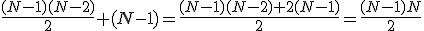 \frac{(N-1)(N-2)}{2}+(N-1)=\frac{(N-1)(N-2)+2(N-1)}{2}=\frac{(N-1)N}{2}
