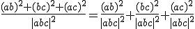 \frac{(ab)^2+(bc)^2+(ac)^2}{|abc|^2}=\frac{(ab)^2}{|abc|^2}+\frac{(bc)^2}{|abc|^2}+\frac{(ac)^2}{|abc|^2}