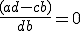 \frac{(ad-cb)}{db} = 0