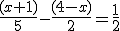 \frac{(x+1)}{5}-\frac{(4-x)}{2}=\frac{1}{2}