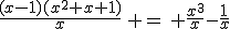 \frac{(x-1)(x^2+x+1)}{x}\, =\, \frac{x^3}{x}-\frac{1}{x}