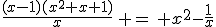 \frac{(x-1)(x^2+x+1)}{x}\, =\, x^2-\frac{1}{x}