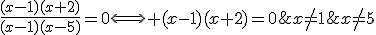\frac{(x-1)(x+2)}{(x-1)(x-5)}=0\Longleftrightarrow (x-1)(x+2)=0\;Pour\;x\no=1\;et\;x\no=5