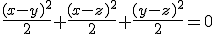 \frac{(x-y)^2}{2}+\frac{(x-z)^2}{2}+\frac{(y-z)^2}{2}=0