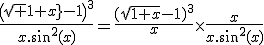 \frac{\(\sqrt{1+x}-1\)^{3}}{x.sin^{2}(x)}=\frac{(\sqrt{1+x}-1)^{3}}{x}\times\frac{x}{x.sin^{2}(x)}
