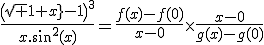 \frac{\(\sqrt{1+x}-1\)^{3}}{x.sin^{2}(x)}=\frac{f(x)-f(0)}{x-0}\times\frac{x-0}{g(x)-g(0)}
