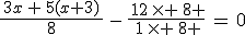 \frac{\,3x\,+\,5(x+3)\,}{8}\,-\,\frac{\,12\,\times \,8 }{\,1\,\times \,8 }\,=\,0