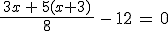 \frac{\,3x\,+\,5(x+3)\,}{8}\,-\,12\,=\,0
