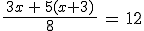 \frac{\,3x\,+\,5(x+3)\,}{8}\,=\,12