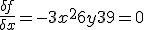 \frac{\delta f}{\delta x} = -3x^2 + 6y + 39 = 0 