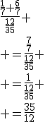 \frac{\frac{1}{7}+\frac{6}{7}}{\frac{12}{35}} \\ =\frac{\frac{7}{7}}{\frac{12}{35}} \\ =\frac{1}{\frac{12}{35}} \\ =\frac{35}{12}