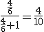 \frac{\frac{4}{6}}{\frac{4}{6}+1}=\frac{4}{10}