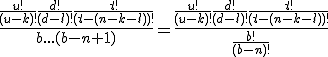 \frac{\frac{u!}{(u-k)!}\frac{d!}{(d-l)!}\frac{t!}{(t-(n-k-l))!}}{b...(b-n+1)}=\frac{\frac{u!}{(u-k)!}\frac{d!}{(d-l)!}\frac{t!}{(t-(n-k-l))!}}{\frac{b!}{(b-n)!}}