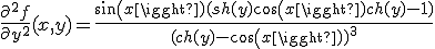 \frac{\partial^2 f}{\partial y^2}(x,y) = \frac{sin(x)(sh(y)+cos(x)ch(y)-1)}{(ch(y)-cos(x))^3}