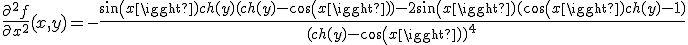 \frac{\partial^2f}{\partial x^2}(x,y) = -\frac{sin(x)ch(y)(ch(y)-cos(x))-2sin(x)(cos(x)ch(y)-1)}{(ch(y)-cos(x))^4}