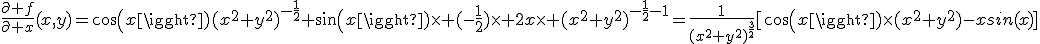 \frac{\partial f}{\partial x}(x,y)=cos(x)(x^2+y^2)^{-\frac{1}{2}}+sin(x)\times (-\frac{1}{2})\times 2x\times (x^2+y^2)^{-\frac{1}{2}-1}=\frac{1}{(x^2+y^2)^{\frac{3}{2}}}[cos(x)\times(x^2+y^2)-xsin(x)]