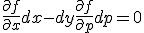 \frac{\partial f}{\partial x}dx -dy+ \frac{\partial f}{\partial p}dp =0