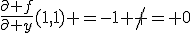 \frac{\partial f}{\partial y}(1,1) =-1 \not = 0