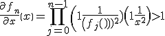 \frac{\partial f_n}{\partial x}\(x\) = \Bigprod_{j=0}^{n-1}{\(1+\frac1{\(f_j\(x\)\)^2}\)}\(1+\frac1{x^2}\)>1