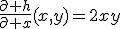 \frac{\partial h}{\partial x}(x,y)=2xy
