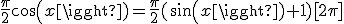 \frac{\pi}{2}cos(x)=\frac{\pi}{2}(sin(x)+1)[2\pi]